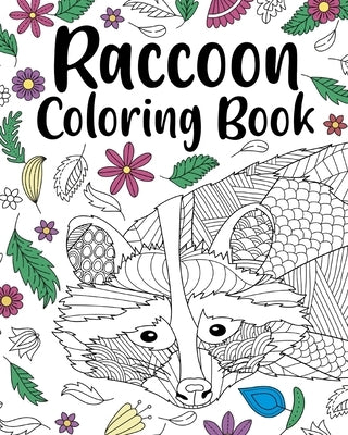 Raccoon Coloring Book: Coloring Book for Adults, Raccoon Lover Gift, Animal Coloring Book by Paperland