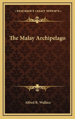 The Malay Archipelago by Wallace, Alfred R.