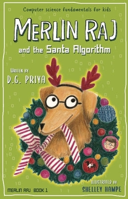 Merlin Raj And The Santa Algorithm: A Computer Science Dog's Tale for Kids by Priya, D. G.