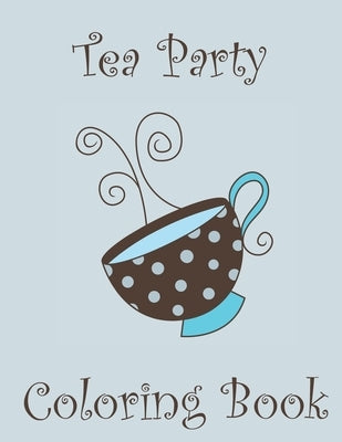 Tea Party Coloring Book: Coloring fun for tea lovers by The Writerie