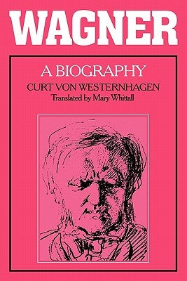 Wagner: A Biography by Westernhagen, Curt Von