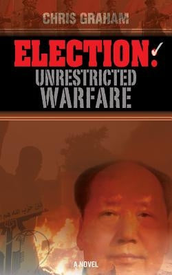 Election: Unrestricted Warfare by Graham, Chris