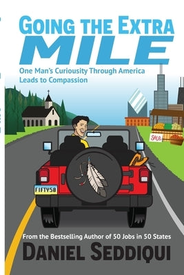 Going the Extra Mile - One Man's Curiosity Through America Leads to Compassion by Seddiqui, Daniel