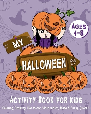 My Halloween Activity Book for Kids 4-8: Halloween Coloring, Drawing, Dot to Dot, Word Search, Maze & Funny Quotes! by Paperland