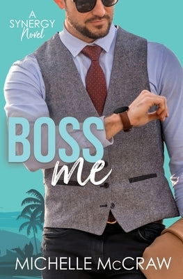 Boss Me: A Boss-Assistant on Vacation Romantic Comedy by McCraw, Michelle