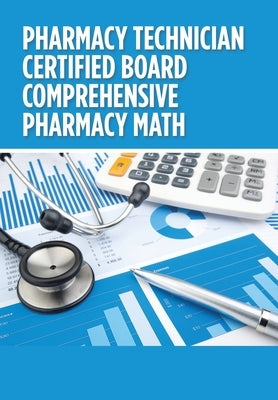 Pharmacy Technician Certified Board Comprehensive Pharmacy Math by Nguyen, Anne Yen