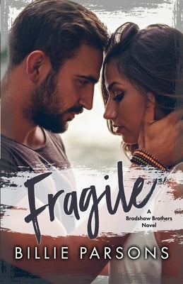 Fragile: A Bradshaw Brothers Novel Book 1 by Parsons, Billie