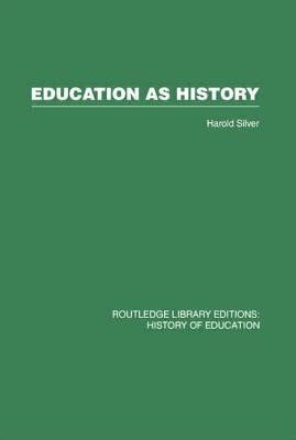 Education as History: Interpreting Nineteenth- And Twentieth-Century Education by Silver, Harold