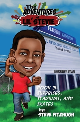 The Adventures of Lil' Stevie Book 3: Surprises, Stadiums, and Skates by Fitzhugh, Steve