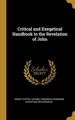 Critical and Exegetical Handbook to the Revelation of John by Jacobs, Henry Eyster