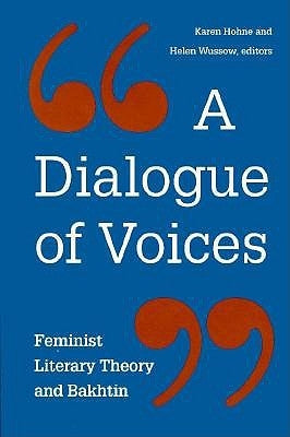 A Dialogue of Voices: Feminist Literary Theory and Bakhtin by Hohne, Karen