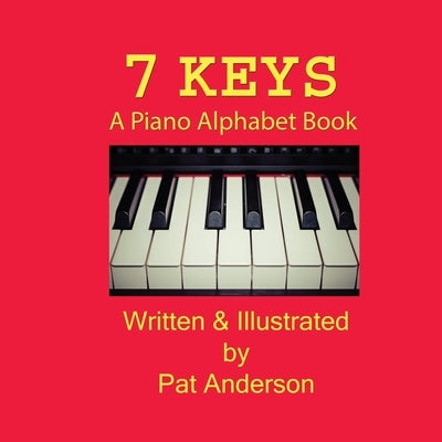 7 Keys A Piano Alphabet Book by Anderson, Pat