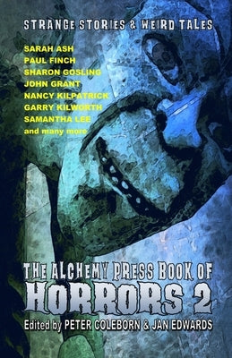 The Alchemy Press Book of Horrors 2: Strange Stories and Weird Tales by Coleborn, Peter