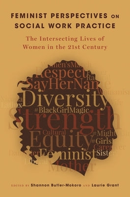 Feminist Perspectives on Social Work Practice: The Intersecting Lives of Women in the 21st Century by Butler-Mokoro, Shannon