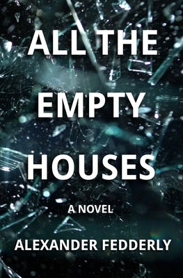 All the Empty Houses by Fedderly, Alexander