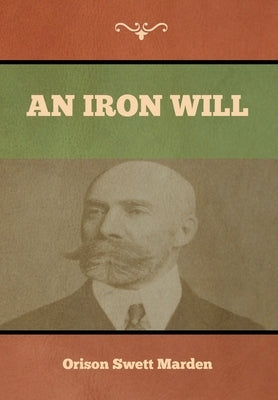 An Iron Will by Marden, Orison Swett