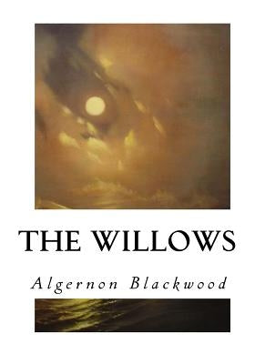 The Willows by Blackwood, Algernon