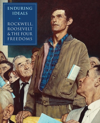 Enduring Ideals: Rockwell, Roosevelt & the Four Freedoms by Plunkett, Stephanie Haboush