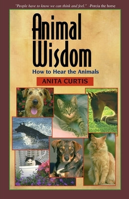 Animal Wisdom: Communications with Animals by Curtis, Anita