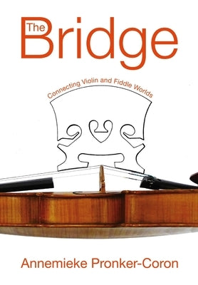 The Bridge: Connecting Violin and Fiddle Worlds by Pronker-Coron, Annemieke