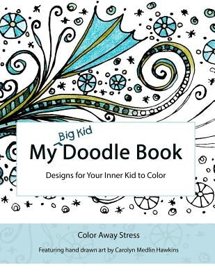 My Big Kid Doodle Book: Designs for Your Inner Kid to Color by Hawkins, Carolyn Medlin