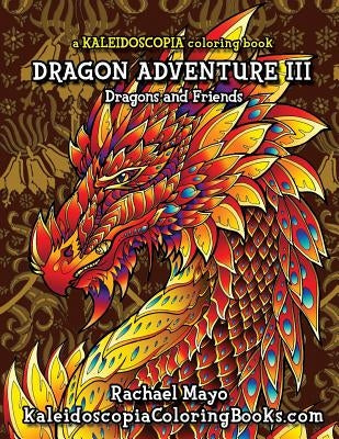 Dragon Adventure 3: A Kaleidoscopia Coloring Book: Dragons and Friends by Books, Kaleidoscopia Coloring