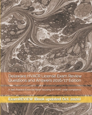 Delaware HVACR License Exam Review Questions and Answers 2016/17 Edition: A Self-Practice Exercise Book focusing on HVAC code compliance by Examreview