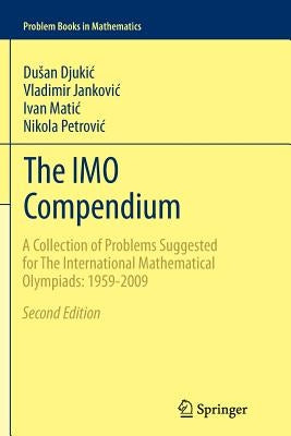 The Imo Compendium: A Collection of Problems Suggested for the International Mathematical Olympiads: 1959-2009 Second Edition by Djukic, Dusan