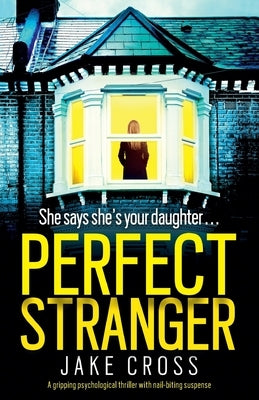 Perfect Stranger: A gripping psychological thriller with nail-biting suspense by Cross, Jake