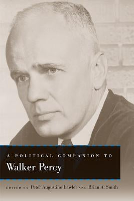 A Political Companion to Walker Percy by Lawler, Peter Augustine