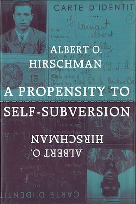 A Propensity to Self-Subversion by Hirschman, Albert O.