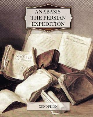 Anabasis: The Persian Expedition by Xenophon