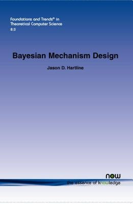 Bayesian Mechanism Design by Hartline, Jason D.