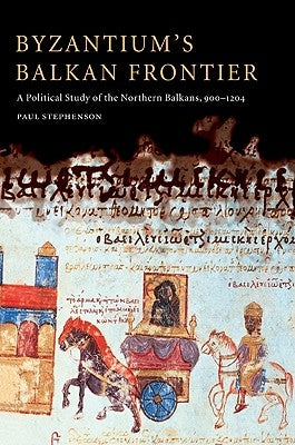 Byzantium's Balkan Frontier by Stephenson, Paul