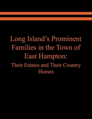 Long Island's Prominent Families in the Town of East Hampton: Their Estates and Their Country Homes by Spinzia, Raymond E.