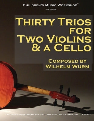 Thirty Trios for 2 Violins & a Cello: by Wilhelm Wurm by Newman, Larry E.