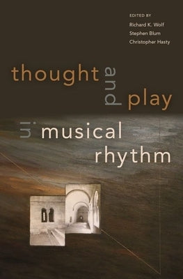 Thought and Play in Musical Rhythm by Wolf, Richard