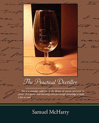 The Practical Distiller by McHarry, Samuel