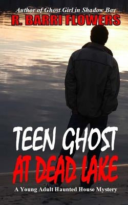 Teen Ghost At Dead Lake: A Young Adult Haunted House Mystery by Flowers, R. Barri