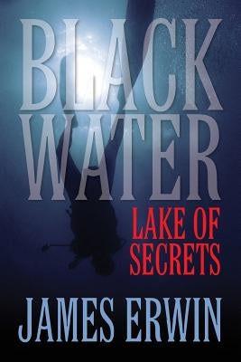 Black Water: Lake of Secrets by Erwin, James