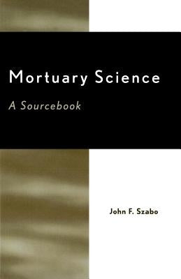 Mortuary Science: A Sourcebook by Szabo, John F.