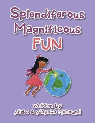 Splendiferous Magnificous Fun by McDougal, Alisha