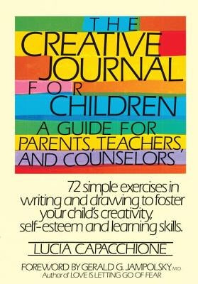 The Creative Journal for Children: A Guide for Parents, Teachers and Counselors by Capacchione, Lucia