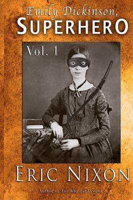 Emily Dickinson, Superhero - Vol. 1 by Nixon, Eric