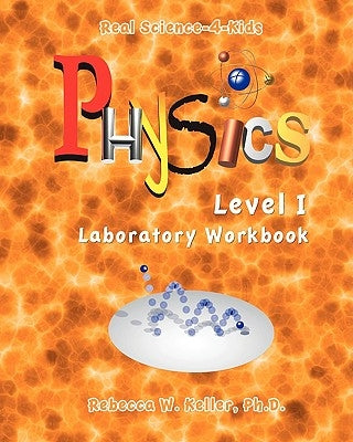 Level I Physics Laboratory Workbook by Keller Ph. D., Rebecca W.