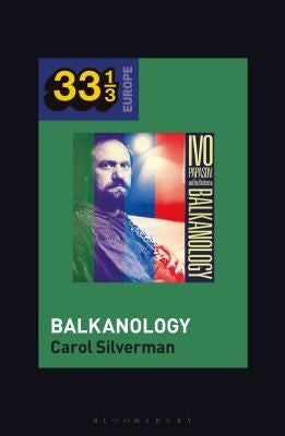 Ivo Papazov's Balkanology by Silverman, Carol