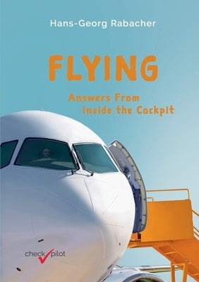 Flying: Answers From Inside the Cockpit by Rabacher, Hans-Georg