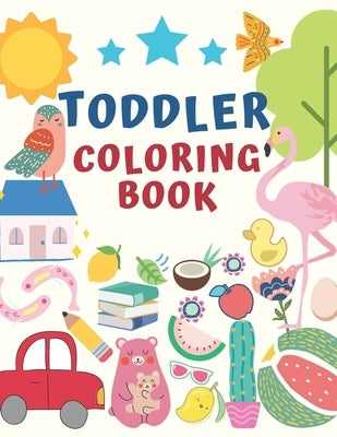 Toddler Coloring Book: for Toddlers & Kids Ages 2, 3, 4 & 5 - Activity Book Teaches Words for Kindergarten & Preschool Prep Success by J. C., Joy