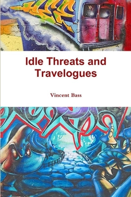 Idle Threats and Travelogues by Bass, Vincent