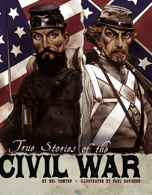 True Stories of the Civil War by Yomtov, Nel